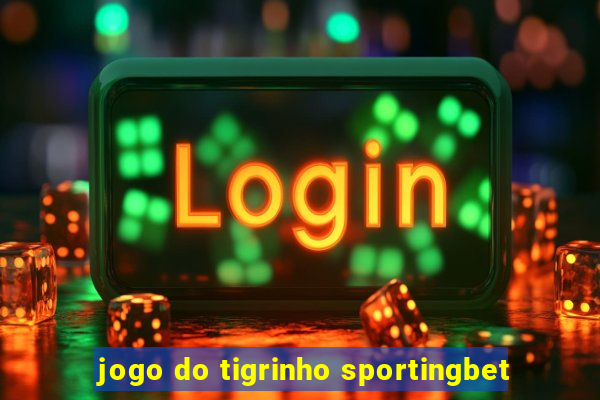 jogo do tigrinho sportingbet