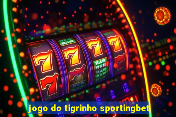 jogo do tigrinho sportingbet