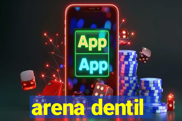 arena dentil