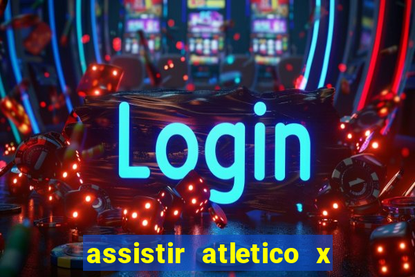 assistir atletico x botafogo ao vivo hd