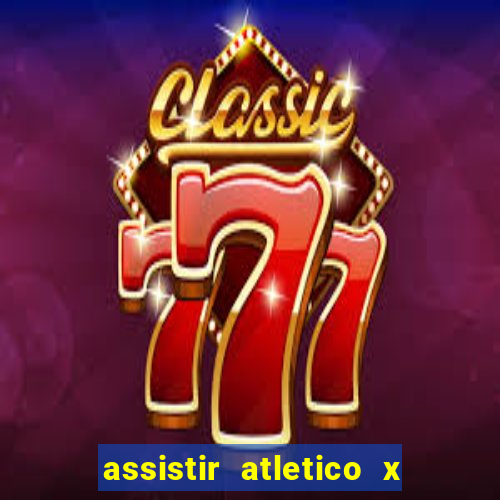 assistir atletico x botafogo ao vivo hd