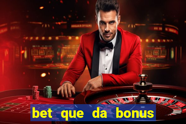 bet que da bonus sem deposito