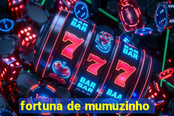 fortuna de mumuzinho