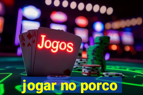 jogar no porco