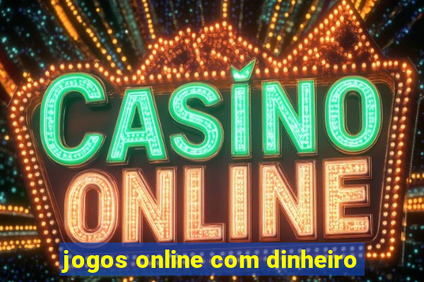 jogos online com dinheiro