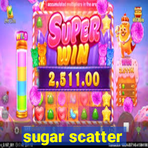 sugar scatter