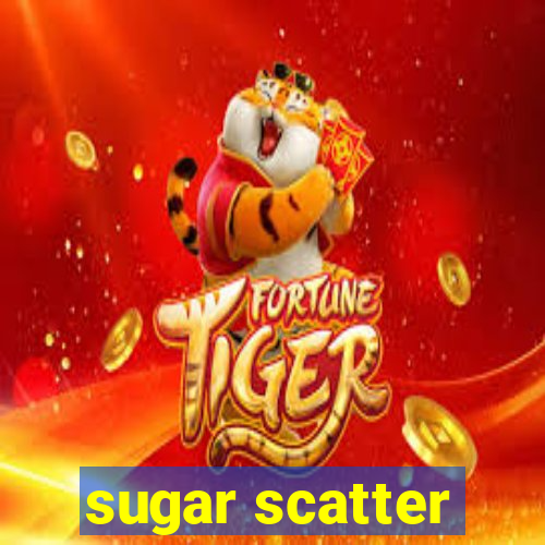 sugar scatter