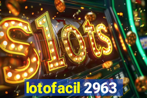 lotofacil 2963