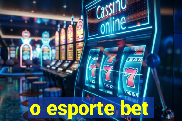 o esporte bet