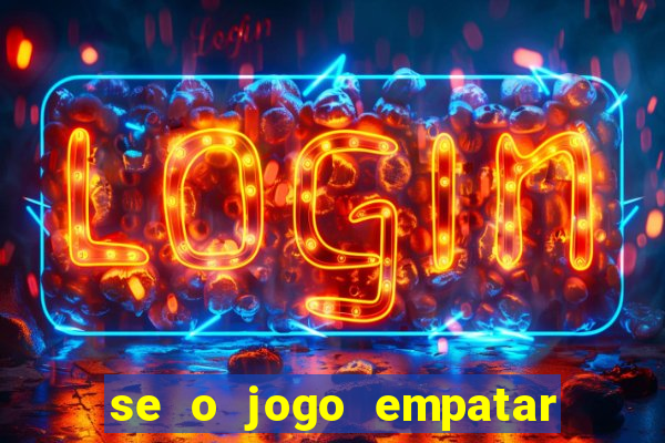 se o jogo empatar hoje quem ganha