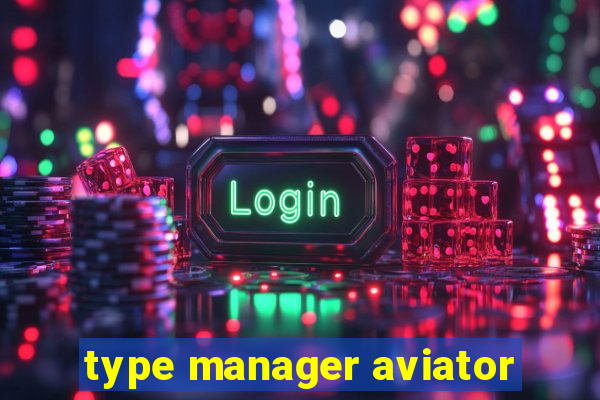 type manager aviator