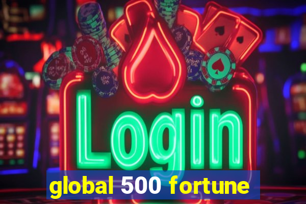 global 500 fortune