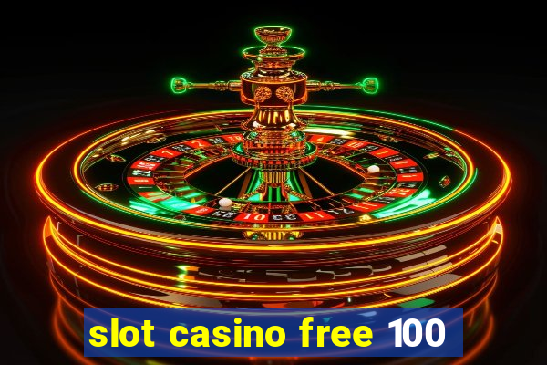 slot casino free 100