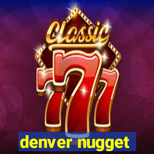 denver nugget