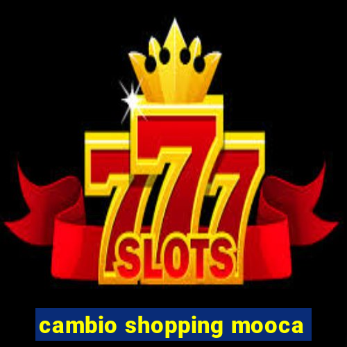 cambio shopping mooca