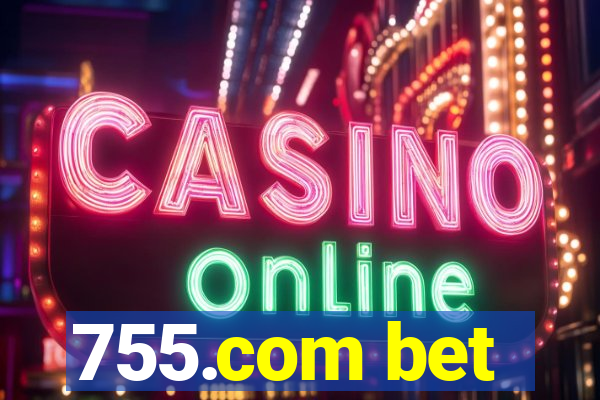 755.com bet