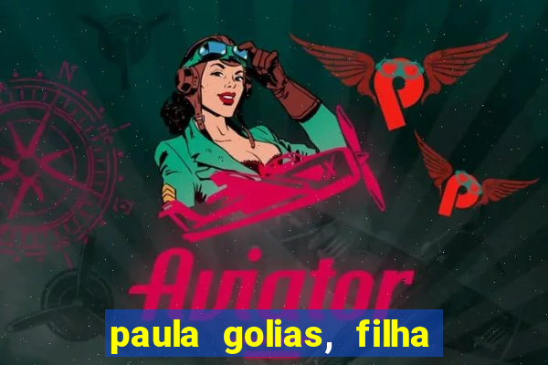 paula golias, filha de ronald golias