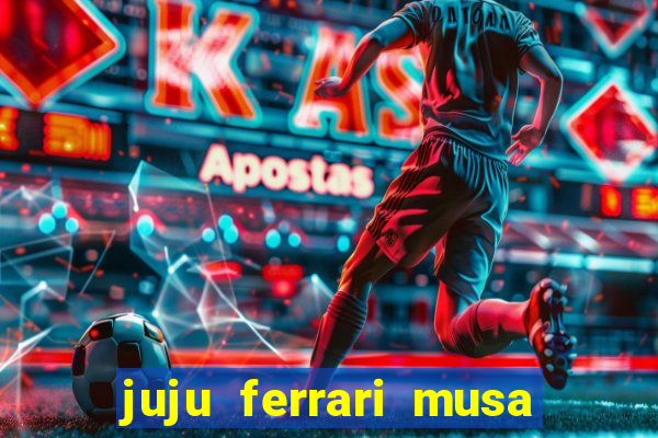 juju ferrari musa botafogo nua