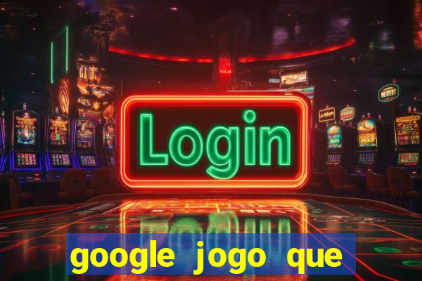 google jogo que ganha dinheiro de verdade