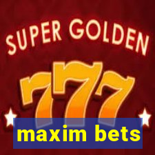 maxim bets