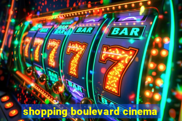 shopping boulevard cinema