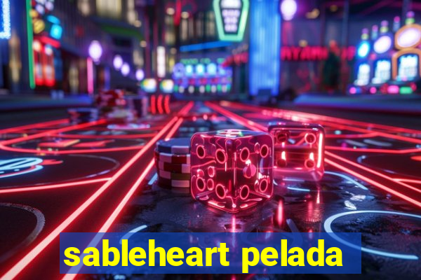 sableheart pelada