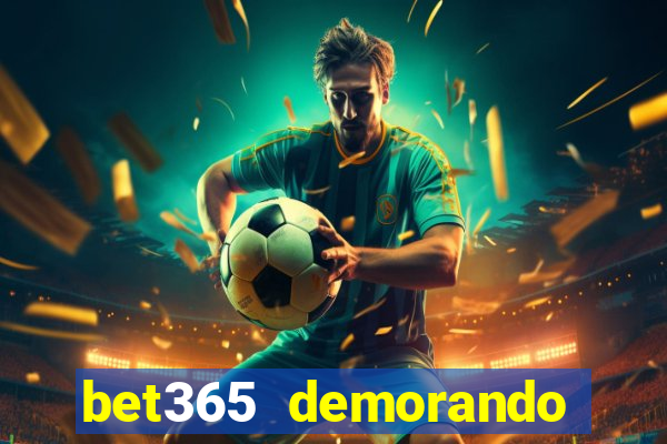 bet365 demorando para pagar