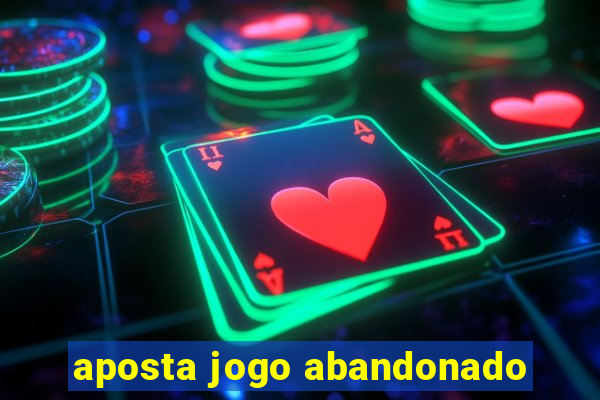 aposta jogo abandonado