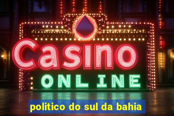 politico do sul da bahia