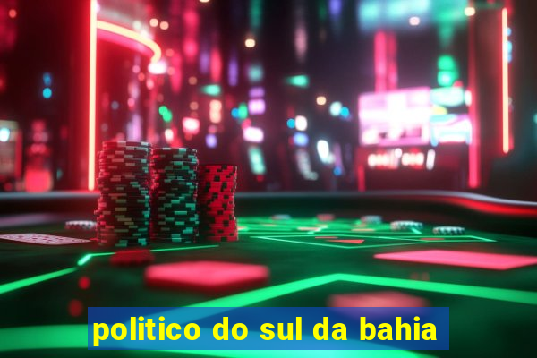 politico do sul da bahia