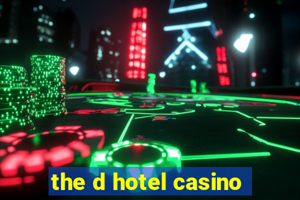 the d hotel casino