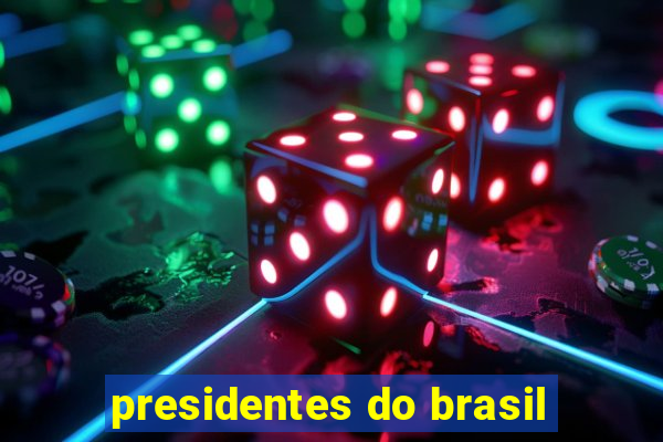 presidentes do brasil