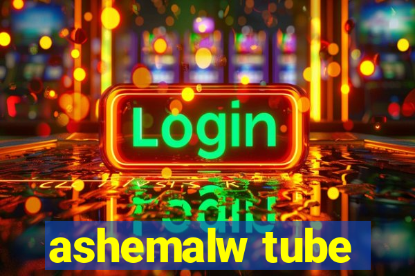 ashemalw tube