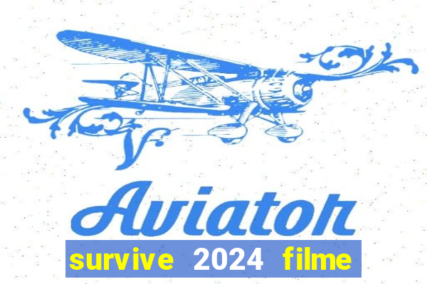 survive 2024 filme completo dublado