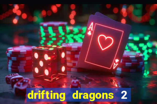 drifting dragons 2 temporada drifting dragons vai ter