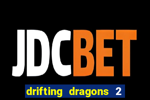 drifting dragons 2 temporada drifting dragons vai ter