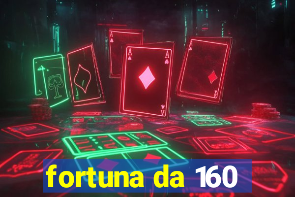 fortuna da 160