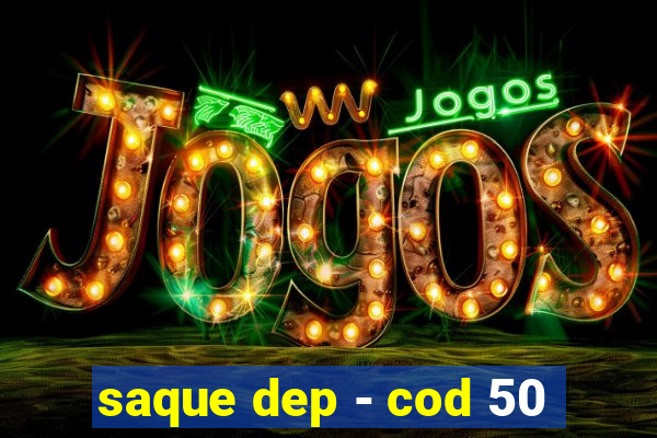 saque dep - cod 50