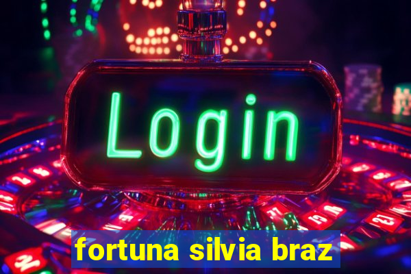 fortuna silvia braz