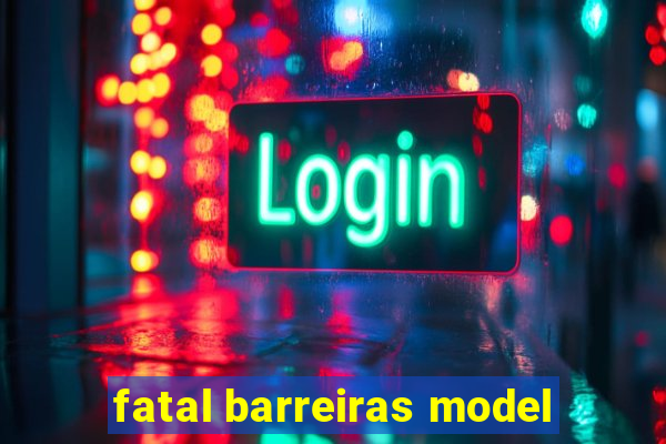 fatal barreiras model