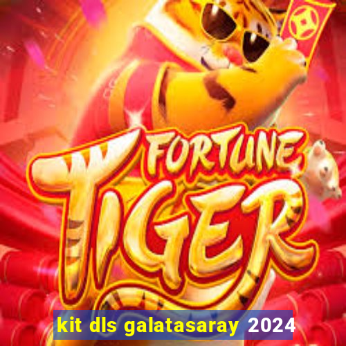 kit dls galatasaray 2024