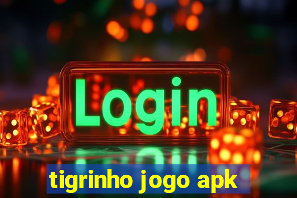 tigrinho jogo apk