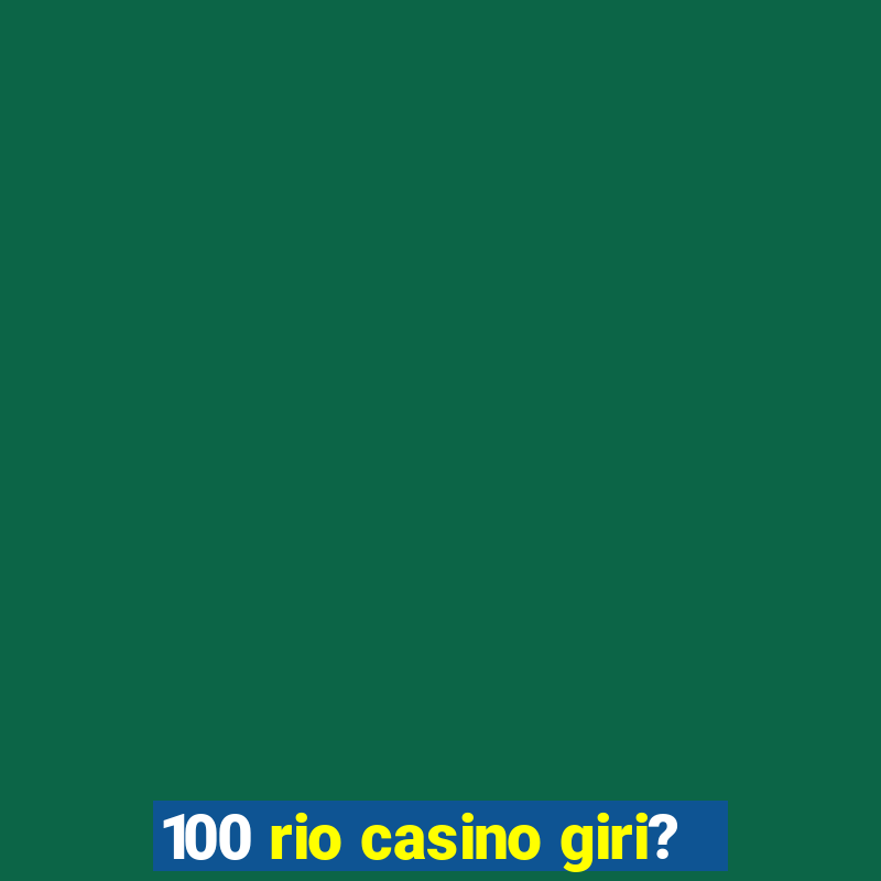 100 rio casino giri?