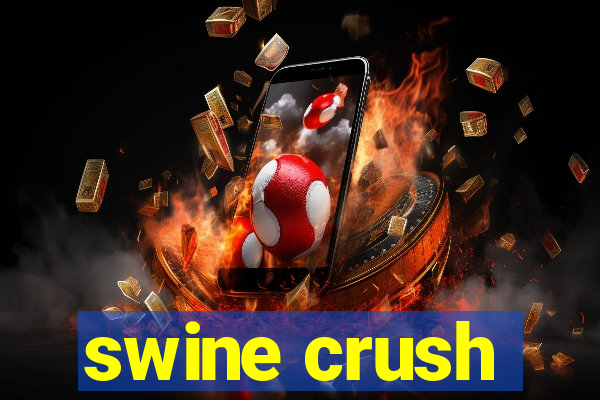 swine crush