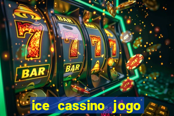 ice cassino jogo de aposta