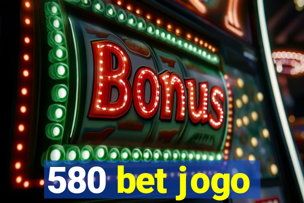 580 bet jogo