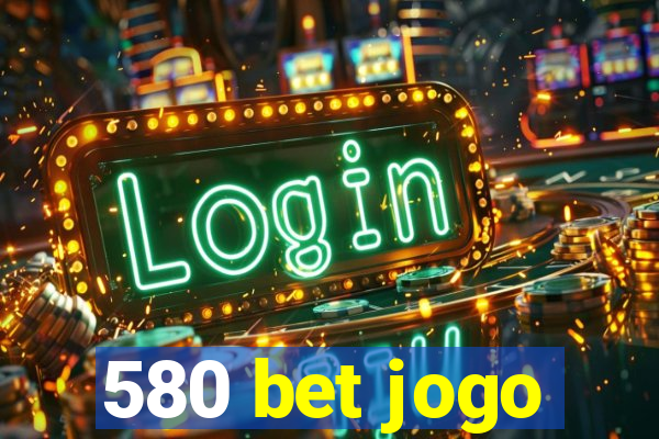 580 bet jogo