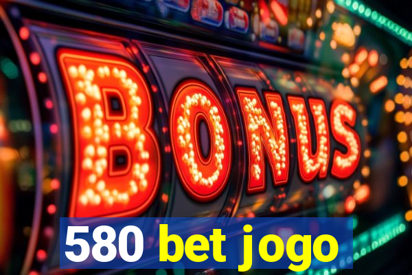 580 bet jogo