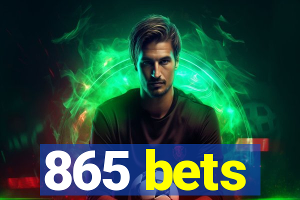 865 bets