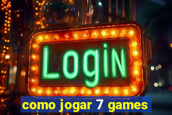 como jogar 7 games